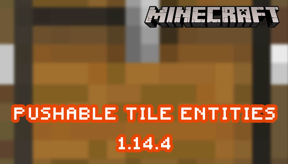 Pushable Tile Entities for Minecraft 1.14.4
